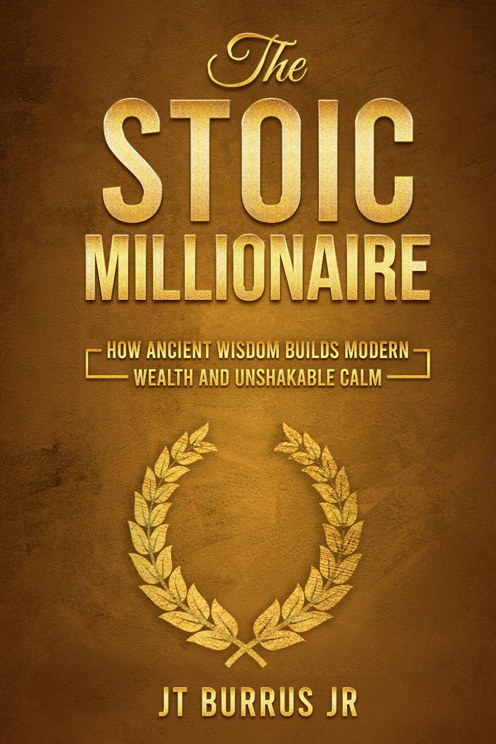 The Stoic Millionaire: How Ancient Wisdom Builds Modern Wealth and Unshakable Calm