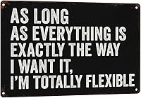 HENOVAL Funny Vintage Metal Tin Sign 'As Long As Everything Is Exactly The Way I Want It I'm Totally Flexible' 8x12 Retro Wall Decor Man Cave Office Gift