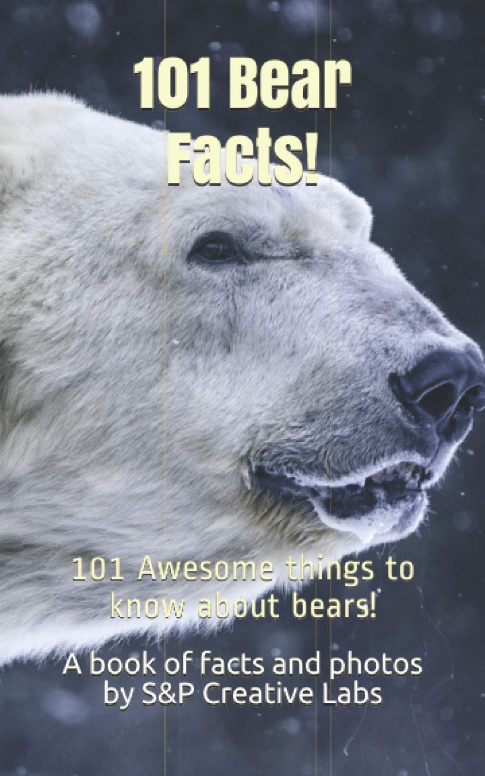 101 Bear Facts!: 101 Awesome things to know about bears