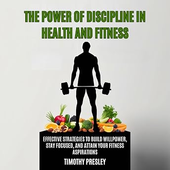 The Power of Discipline in Health and Fitness Audiobook by Timothy Presley episode artwork