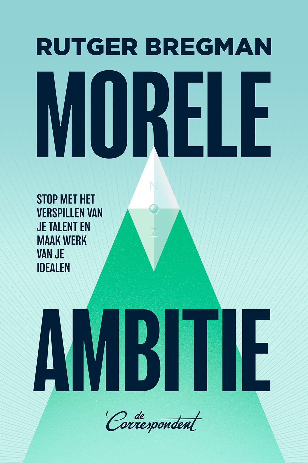 Morele ambitie: stop met het verspillen van je talent en maak werk van je idealen
