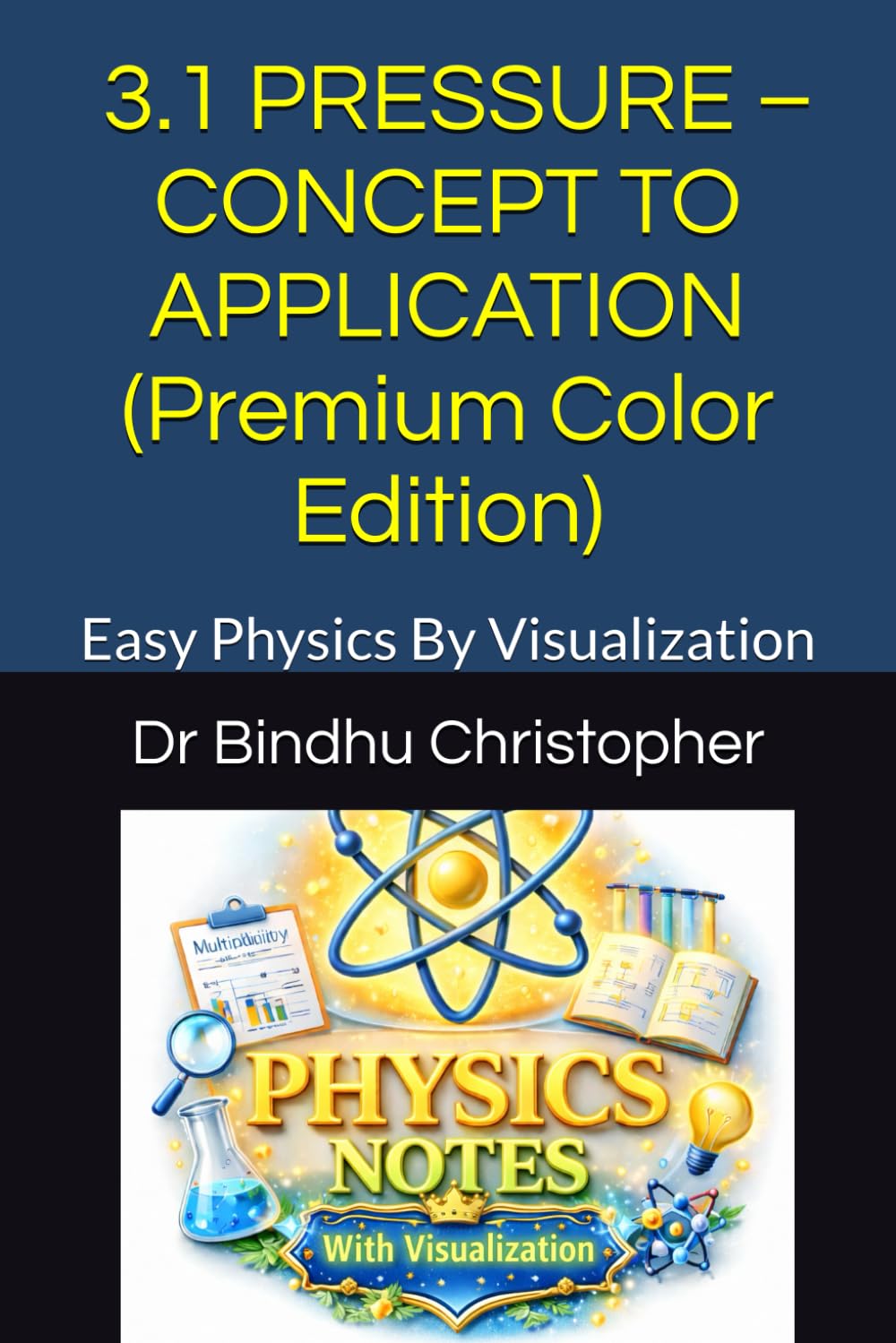 Series Name : School Physics For Grade 5-8 BOOK 3.1 PRESSURE – CONCEPT TO APPLICATION (Premium Color Edition): Easy Physics By Visualization