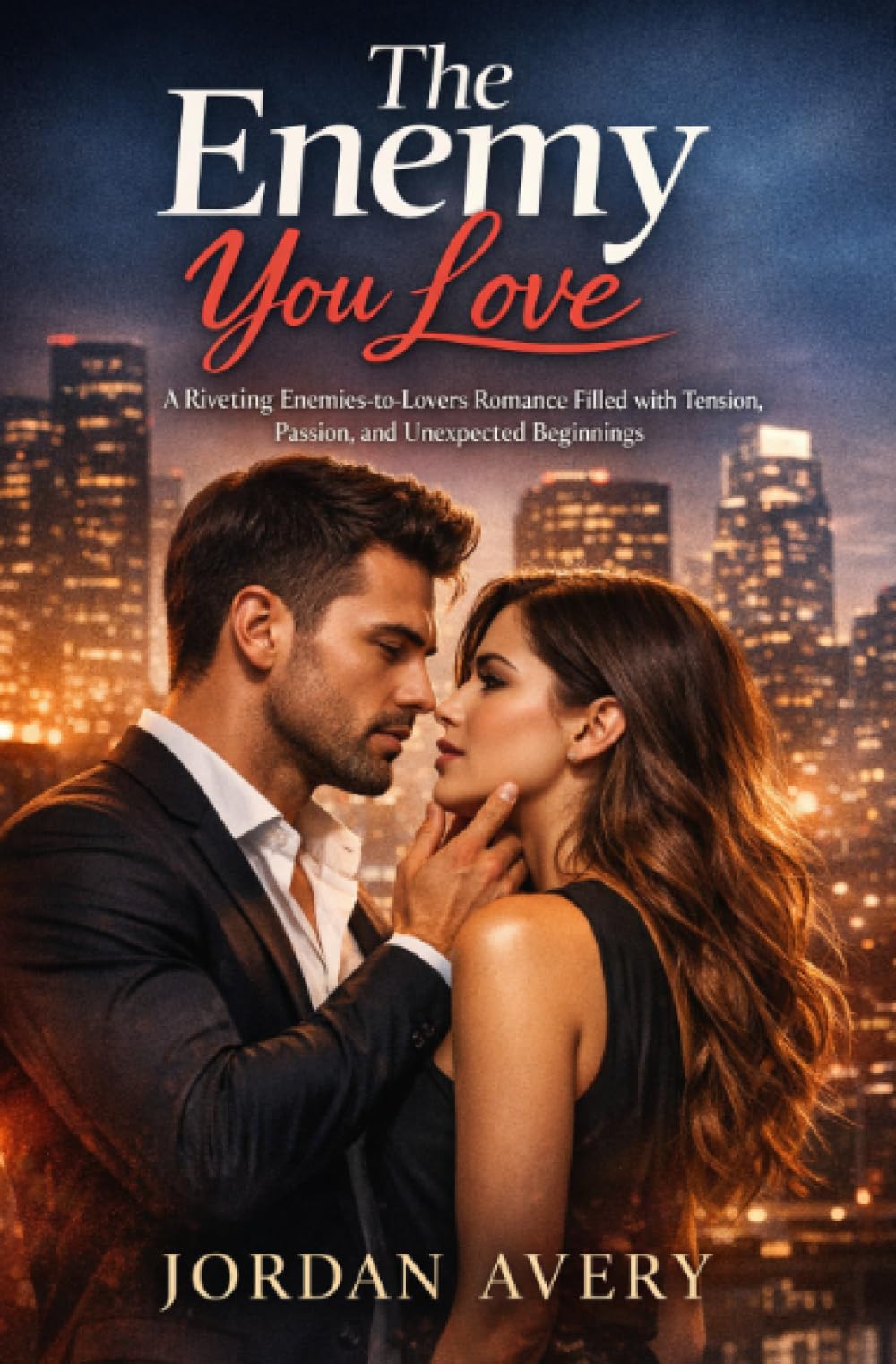 The Enemy You Love: A Riveting Enemies-to-Lovers Romance Filled with Tension, Passion, and Unexpected Beginnings