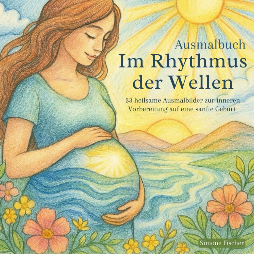 Heilsames Ausmalbuch für die Schwangerschaft: Im Rhythmus der Wellen: 33 heilsame Ausmalbilder zur inneren Vorbereitung auf eine sanfte Geburt