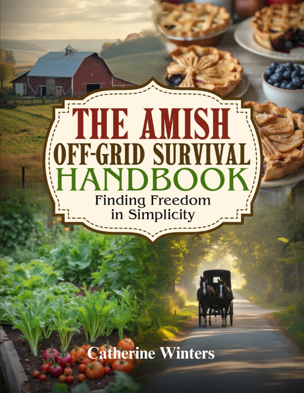 The Amish Off-Grid Survival Handbook: Finding Freedom in Simplicity