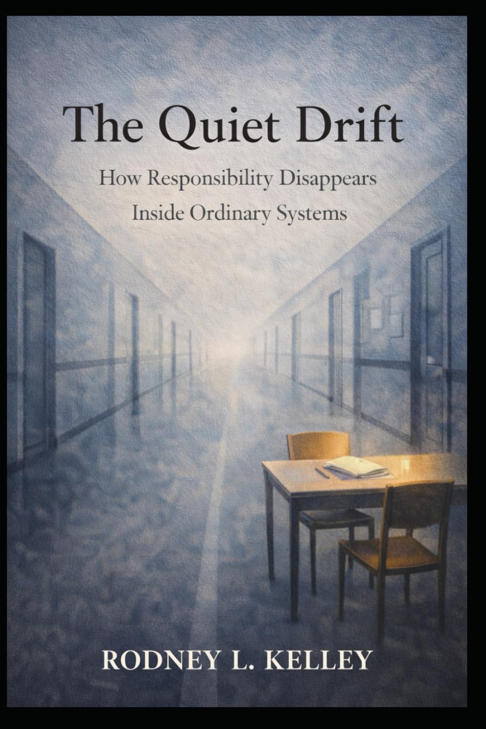THE QUIET DRIFT: How Responsibility Disappears Inside Ordinary Systems