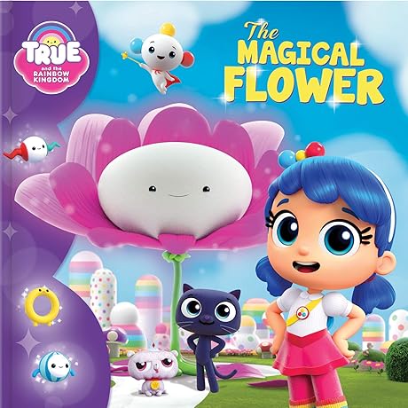 Magical True and the Rainbow Kingdom: The Flower That Sprinkles Its Colors