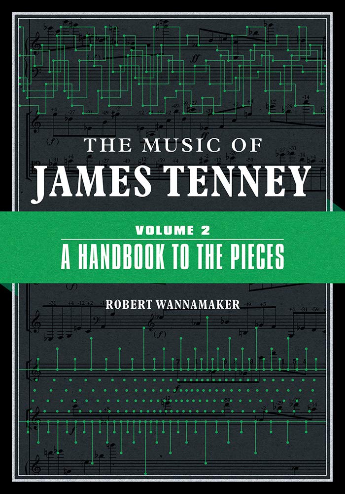 The Music of James Tenney – Volume 2: A Handbook to the Pieces Wannamaker