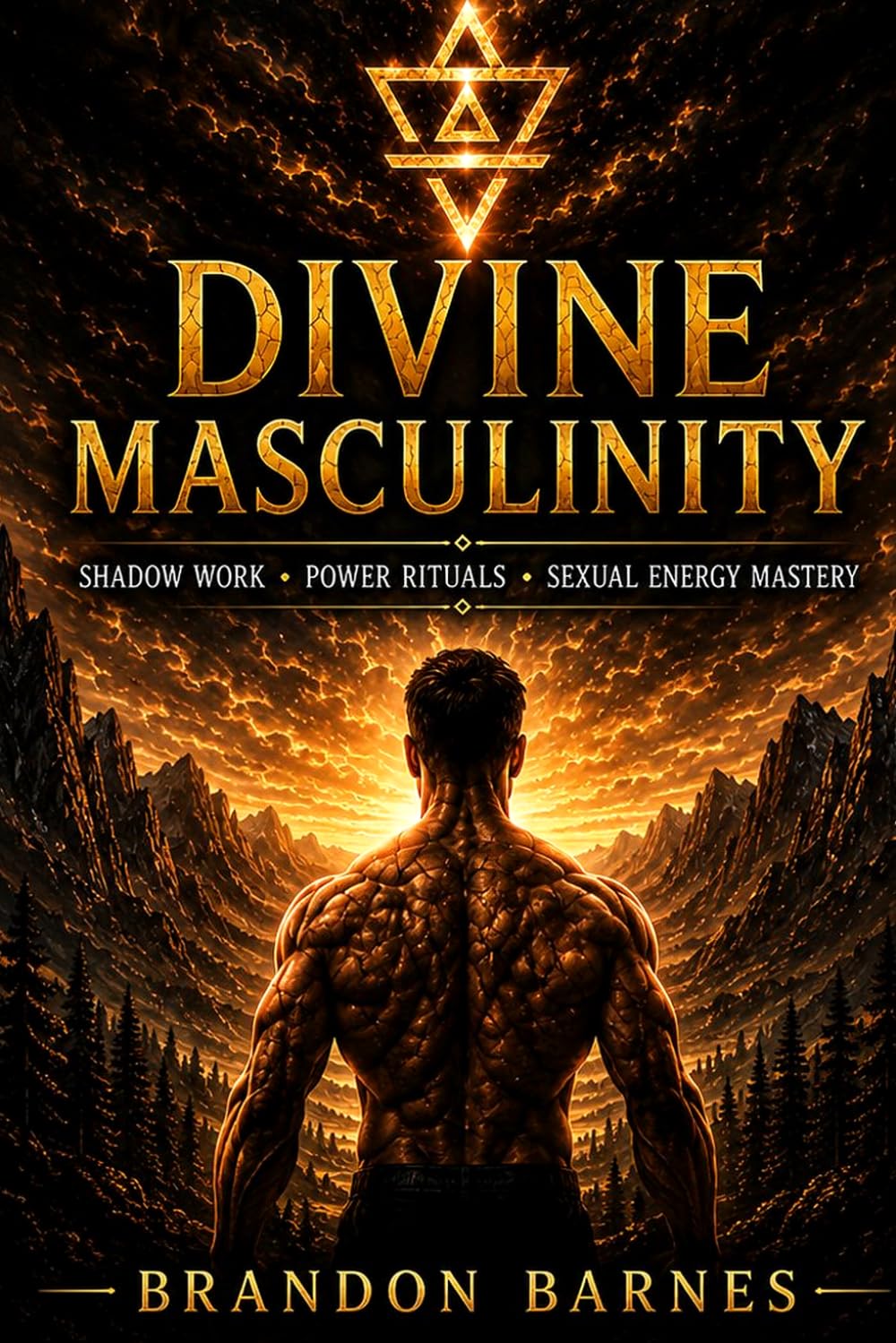 Divine Masculinity: Shadow Work, Discipline, Emotional Mastery, Sexual Energy & Purpose for Modern Men