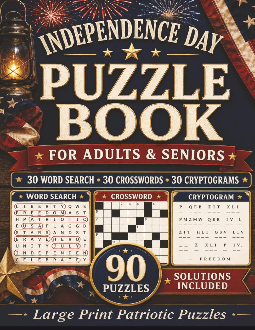 Independence Day Puzzle Book for Adults & Seniors: Large Print Patriotic Puzzle Book with 90 Word Search, Crossword and Cryptogram Puzzles, Solutions ... 4th of July, Adults, Seniors and Holiday Fun