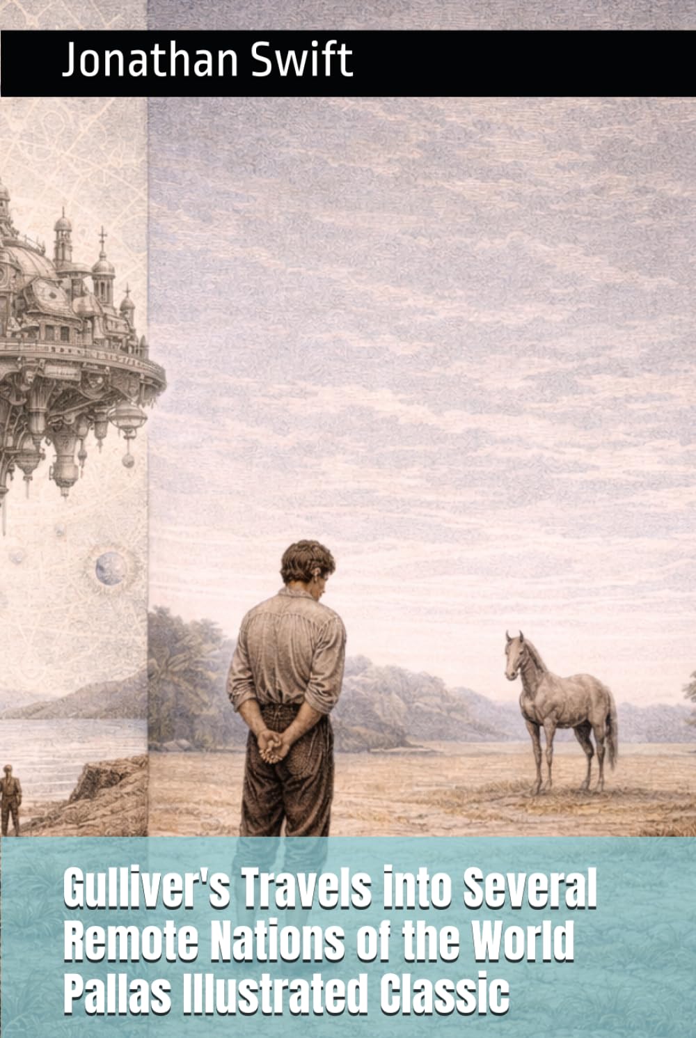 Gulliver's Travels into Several Remote Nations of the World: Pallas Illustrated Classic