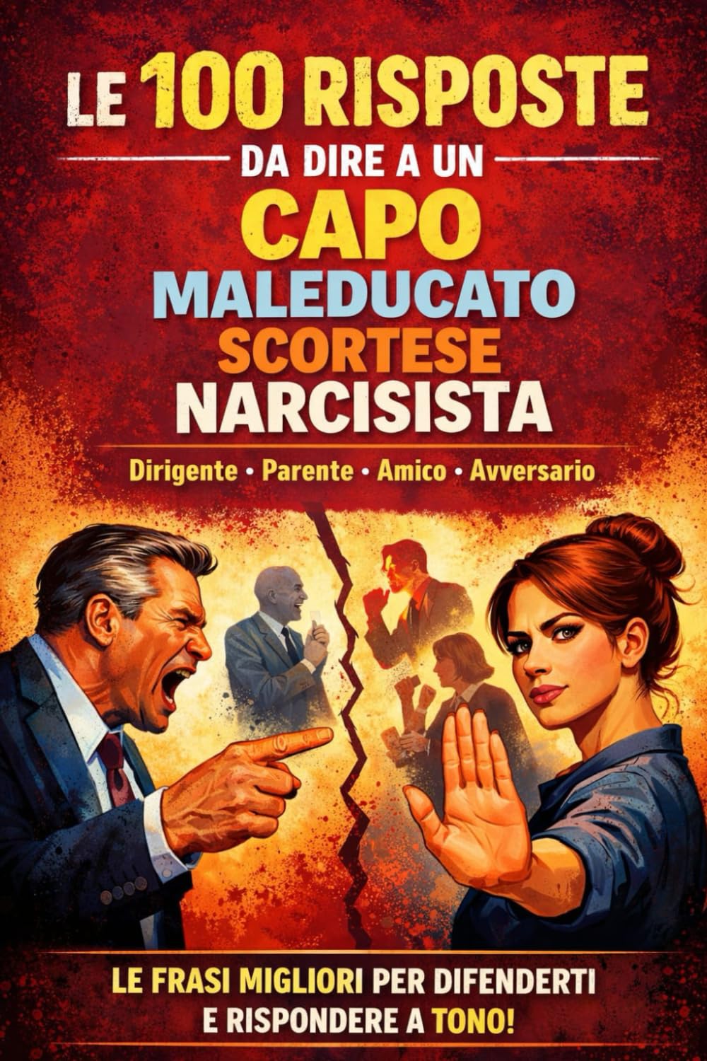 100 RISPOSTE DA DIRE A UN CAPO MALEDUCATO SCORTESE NARCISISTA: Le frasi migliori da usare per difenderti e rispondere a tono! (anubi god)