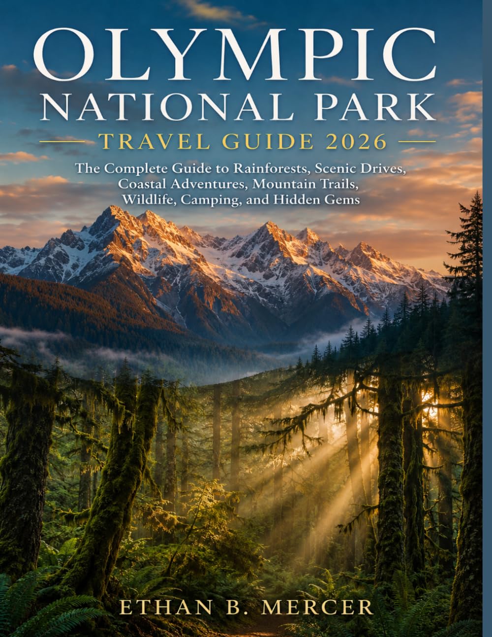 Olympic National Park Travel Guide 2026: The Complete Guide to Rainforests, Scenic Drives, Coastal Adventures, Mountain Trails, Wildlife, Camping, and Hidden Gems