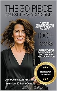 The 30-Piece Capsule Wardrobe Planner: A Simple Mix-and-Match Curated Closet with Stylish Solutions For Any Season and Occ...