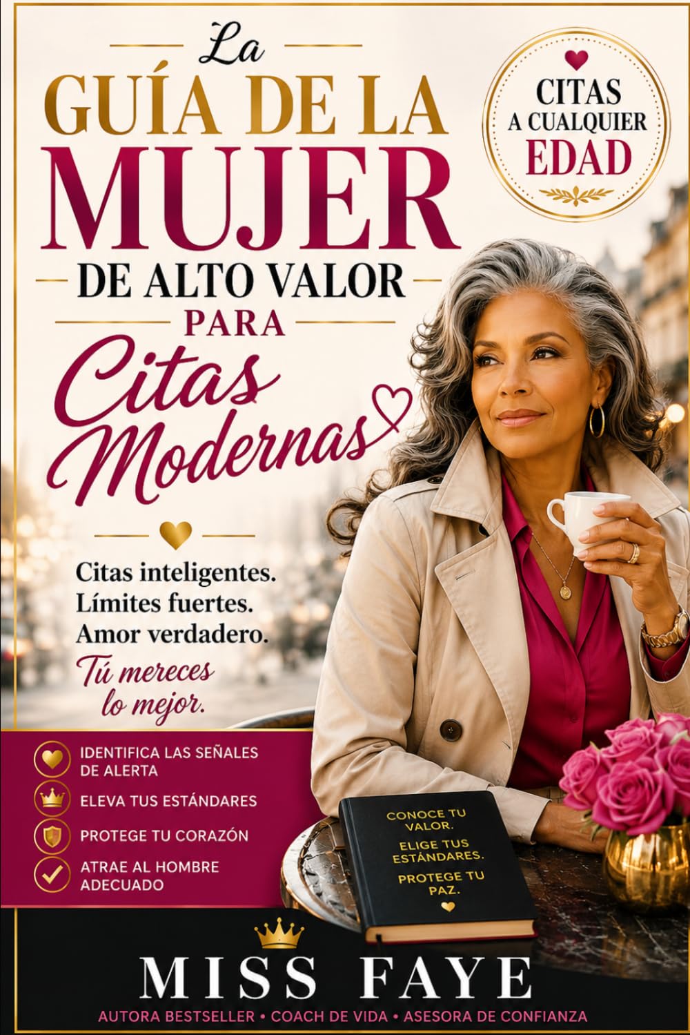 La Guía de Alto Valor para Mujeres en las Citas Modernas: Citas a cualquier Edad. (La serie de la mujer de alto valor)