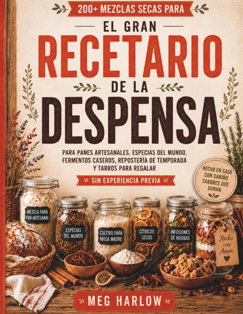 EL GRAN RECETARIO DE LA DESPENSA: 200+ mezclas secas para panes artesanales, especias del mundo, fermentos caseros, repostería de temporada y tarros ... 2 (LA SERIE MEZCLAS SECAS PARA LA DESPENSA)