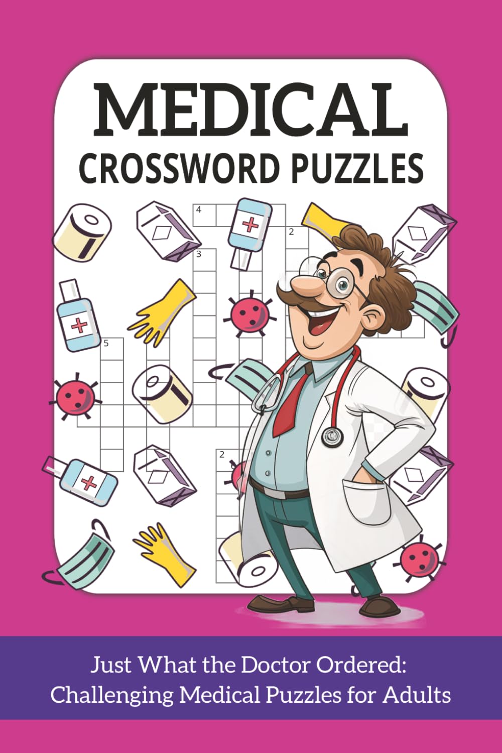 Medical Crossword Puzzles: Just What the Doctor Ordered: Challenging Medical Puzzles for Adults