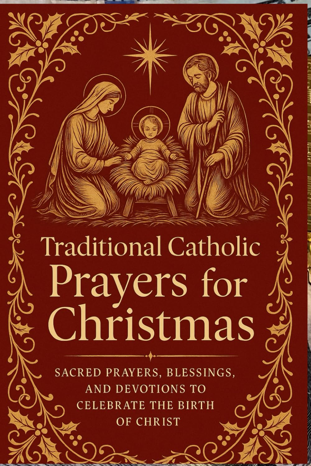Traditional Catholic Prayers for Christmas: Sacred Prayers, Blessings, and Devotions to Celebrate the Birth of Christ