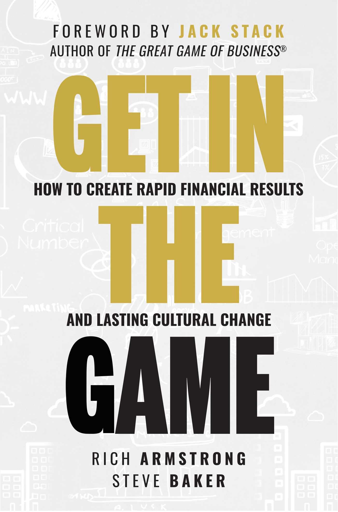 Get In The Game: How To Create Rapid Financial Results And Lasting Cultural Change
