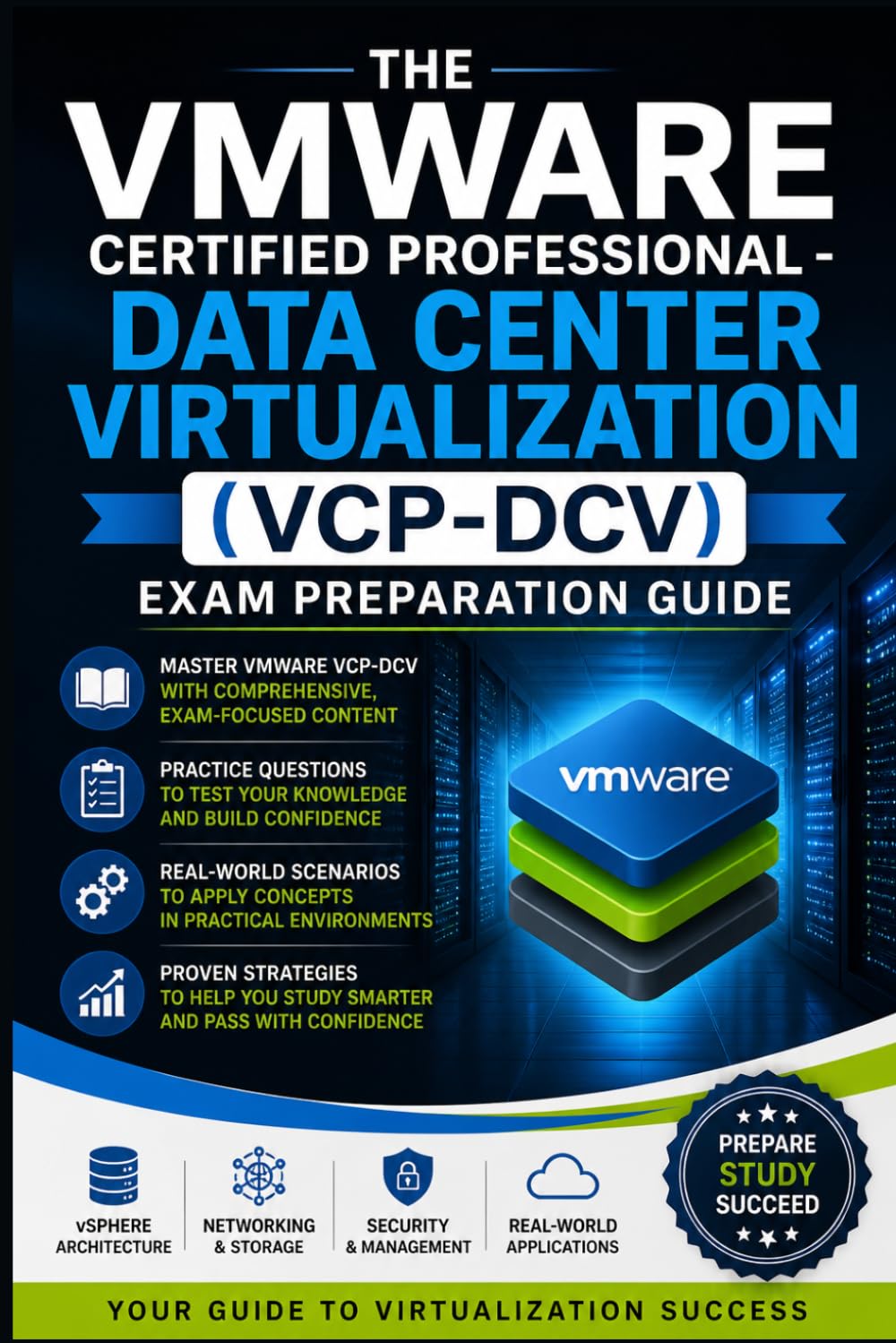 The VMware Certified Professional - Data Center Virtualization (VCP-DCV) Exam Preparation Guide: The Ultimate Study Companion for Mastering vSphere, ... Certification Exam on Your First Attempt