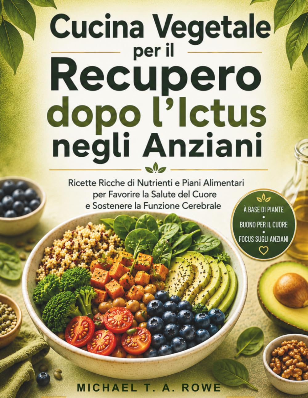Cucina Vegetale per il Recupero dopo l'Ictus negli Anziani: Ricette Ricche di Nutrienti e Piani Alimentari per Favorire la Salute del Cuore e Sostenere la Funzione Cerebrale