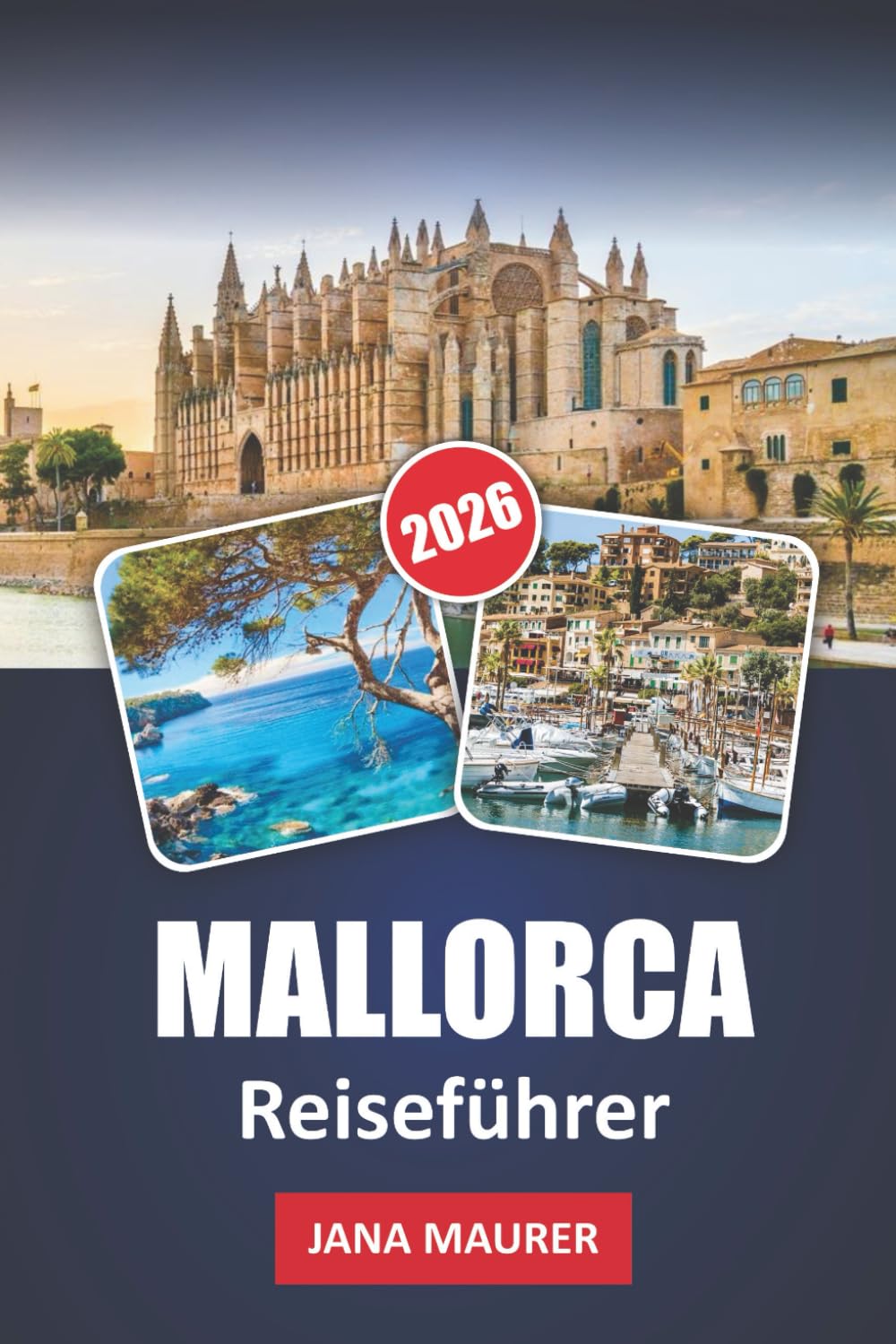 MALLORCA REISEFÜHRER 2026: Mallorcas reiches Erbe, atemberaubende Landschaften und authentische lokale Erlebnisse entdecken: Eine Reise durch die verborgenen Juwelen und kulturellen Schätze der Insel