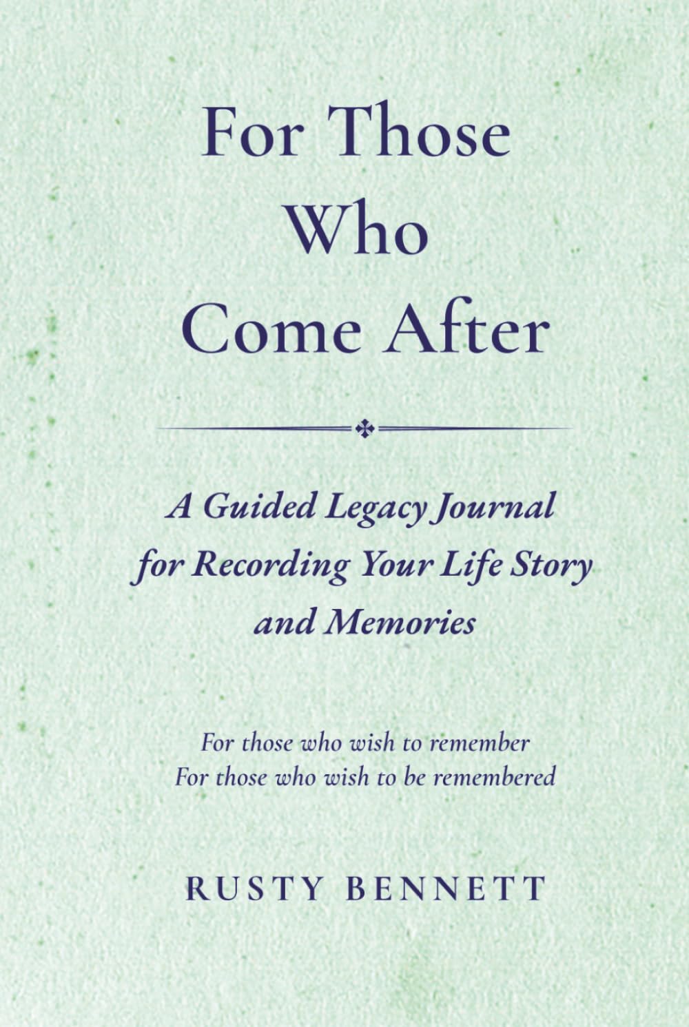 For Those Who Come After: A Guided Legacy Journal for Recording Your Life Story and Memories