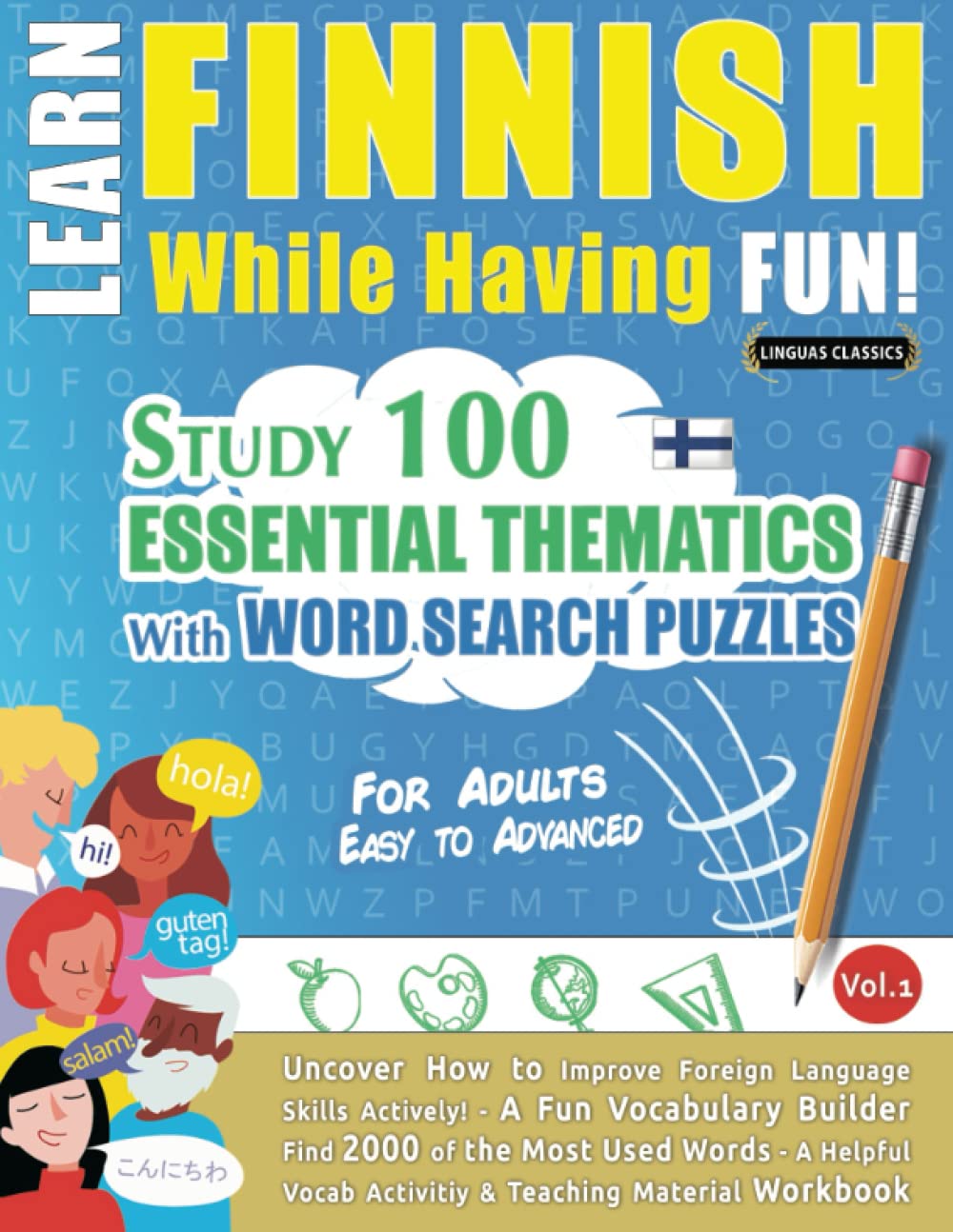 LEARN FINNISH WHILE HAVING FUN! - FOR ADULTS: EASY TO ADVANCED - STUDY 100 ESSENTIAL THEMATICS WITH WORD SEARCH PUZZLES - VOL.1: Uncover How to ... Skills Actively! - A Fun Vocabulary Builder.
