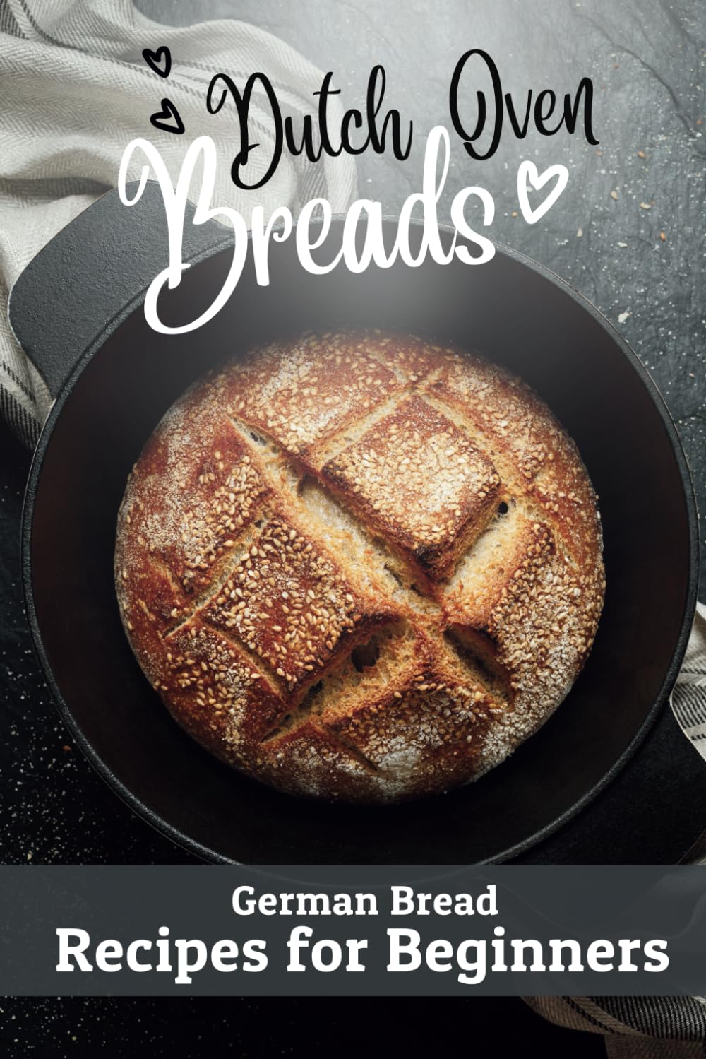 Dutch Oven Breads — German Bread Recipes for Beginners: No sourdough hassle, no problems (Say Goodbye to Bread Baking Frustration: Master Baking with
