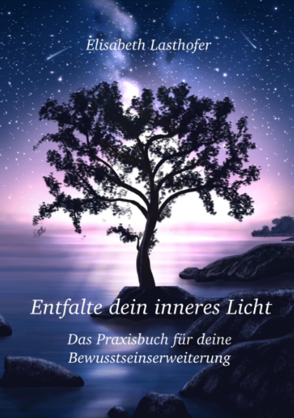 Entfalte dein inneres Licht Das Praxisbuch für deine Bewusstseinserweiterung
