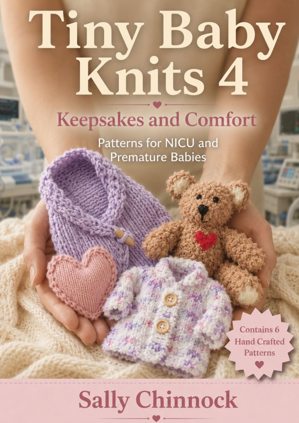 Tiny Baby Knits 4: Keepsakes and Comfort: Knitting Patterns for Premature, NICU and Newborn Babies (The Knits Collection)