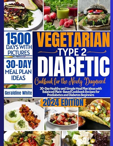 VEGETARIAN TYPE 2 DIABETIC COOKBOOK FOR THE NEWLY DIAGNOSED: 30-Day Healthy and Simple Meal Plan Ideas with Balanced Plant-Based Cookbook Recipes for Prediabetes and Diabetes Beginners