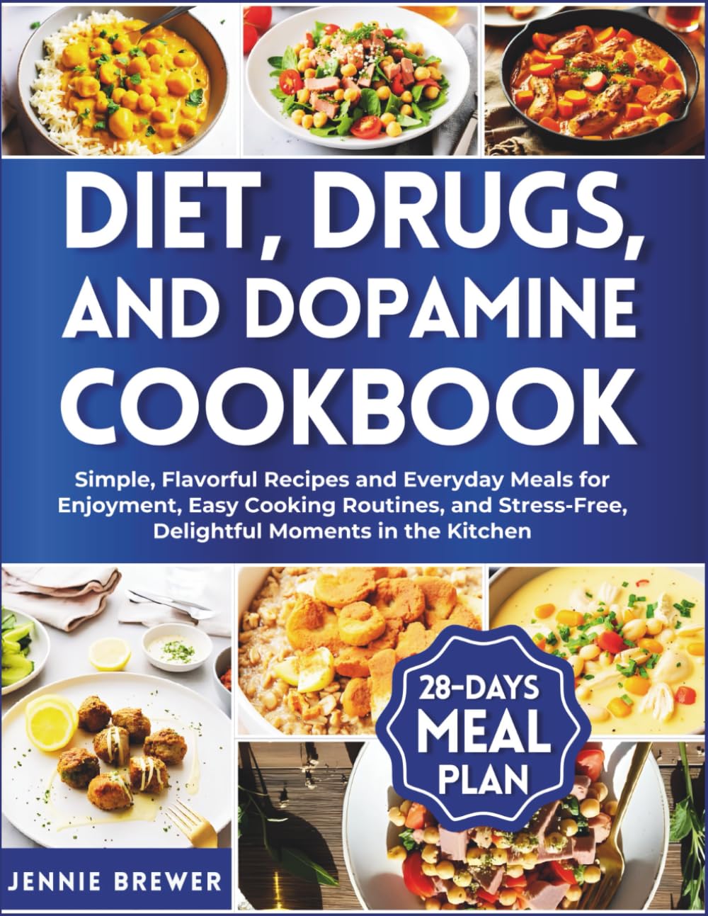 Diet, Drugs, and Dopamine Cookbook: Simple, Flavorful Recipes and Everyday Meals for Enjoyment, Easy Cooking Routines, and Stress-Free, Delightful Moments in the Kitchen