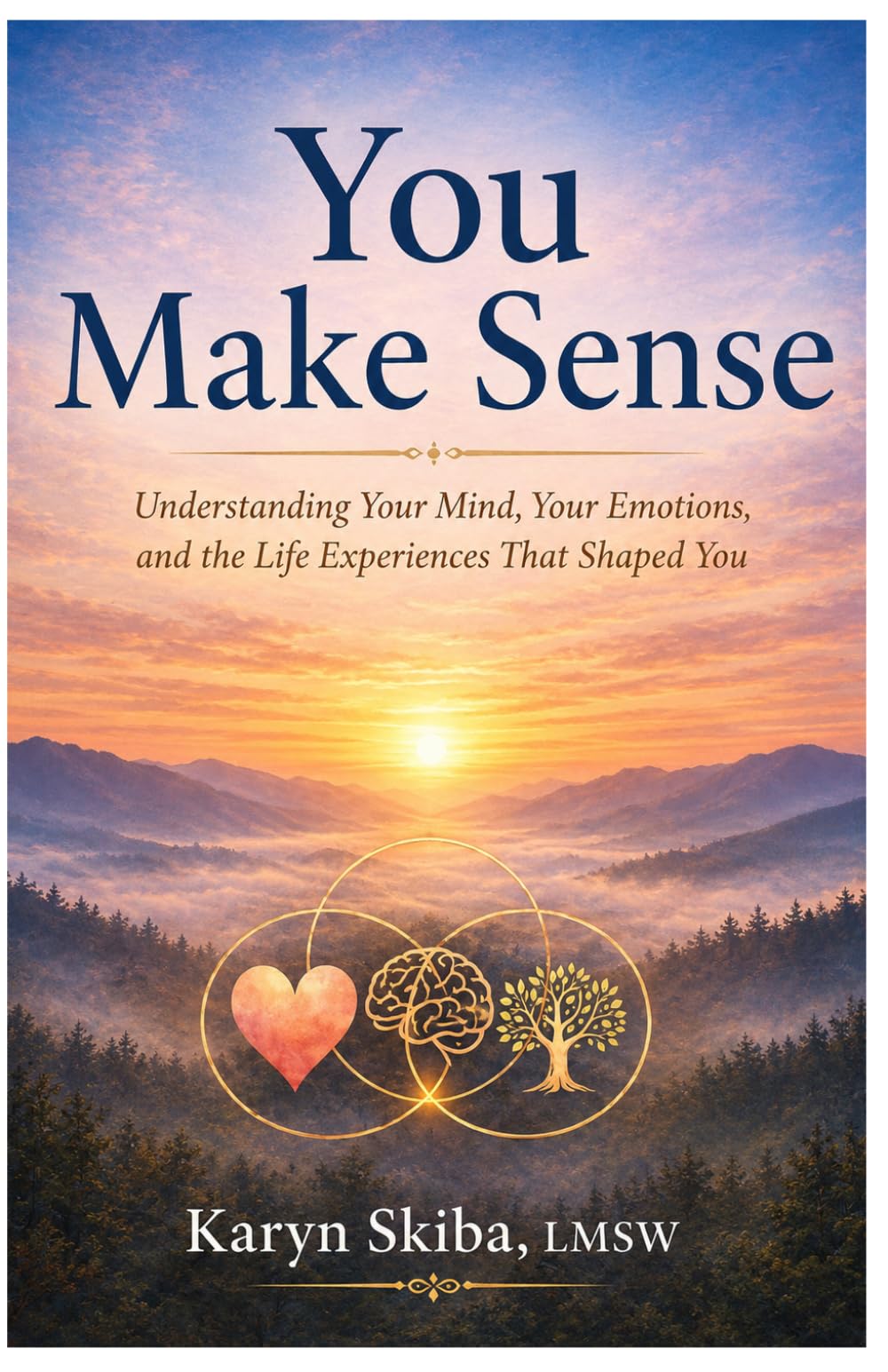 You Make Sense: Understanding Your Mind, Your Emotions, and the Life Experiences That Shaped You