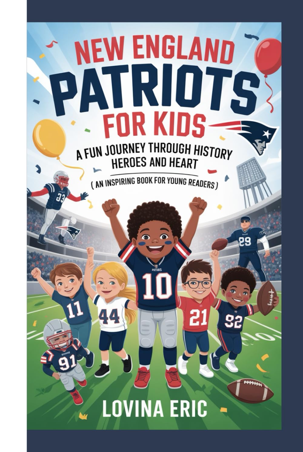 New England Patriots For kids: A Fun Journey Through History Heroes and Heart (An Inspiring Book For Young Readers)