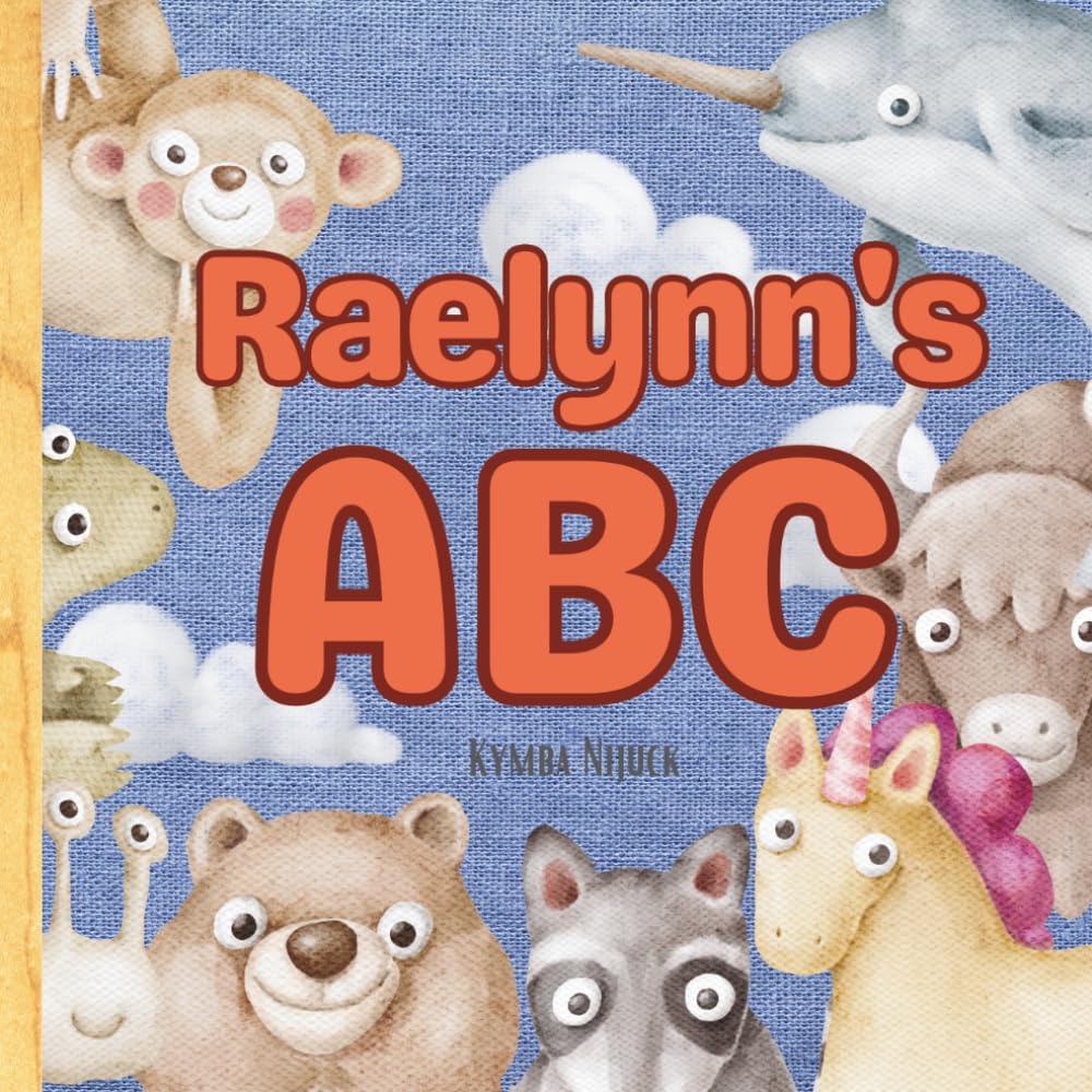 Raelynn’s ABC: Personalized Animal Alphabet With Positive Traits & Your Child’s Name on Every Page: A keepsake alphabet adventure for toddlers & preschoolers (to age 6)