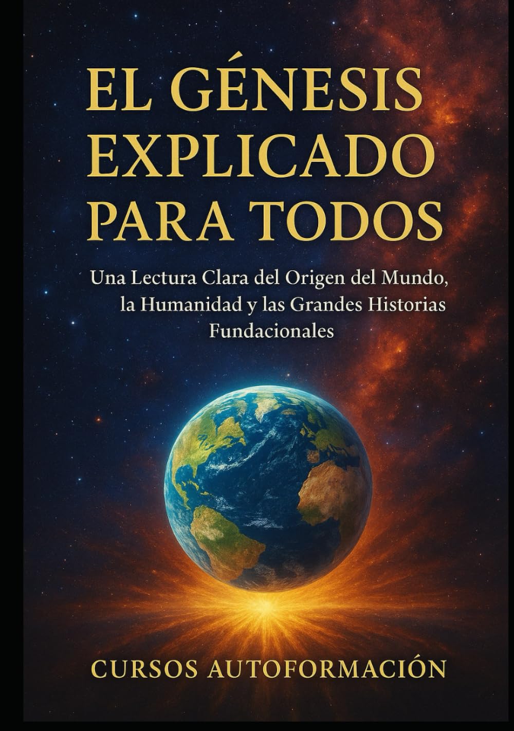 El Génesis Explicado para Todos: Una Lectura Clara del Origen del Mundo, la Humanidad y las Grandes Historias Fundacionales (Textos Ocultos y Sagrados Explicados para Todos)