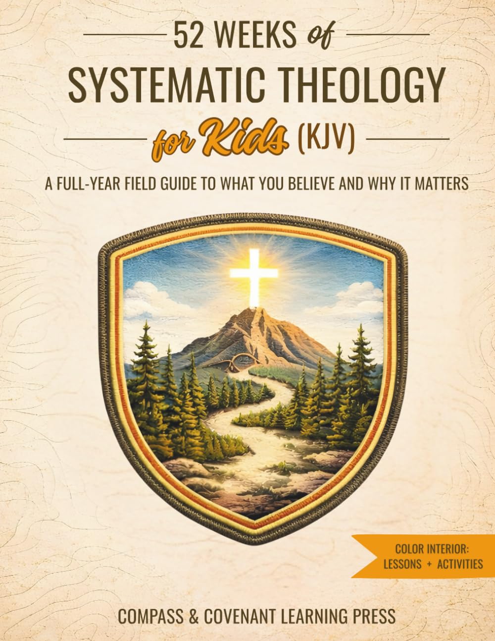 52 Weeks of Systematic Theology for Kids (KJV): A Full-Year Field Guide to What You Believe and Why It Matters