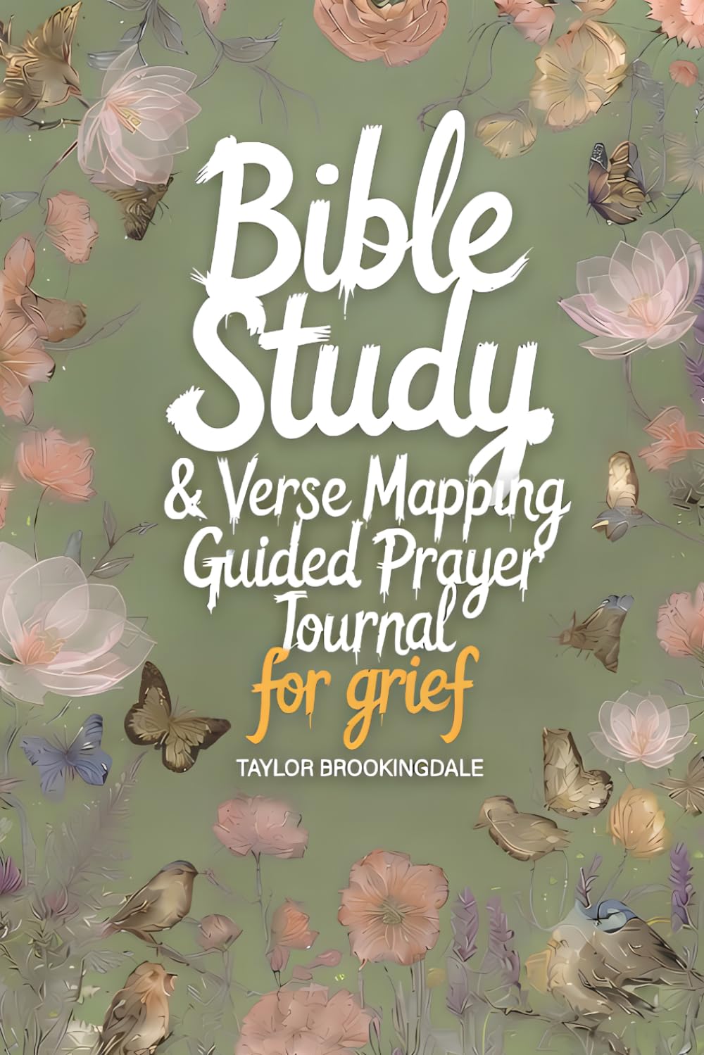 BIBLE STUDY FOR GRIEF & LOSS: VERSE MAPPING & 52-WEEK GUIDED PRAYER BOOK FOR HEALING, HOPE & SCRIPTURE: Devotional Faith-Based Workbook with ... Mapping: Anchored in Grace Through Scripture)