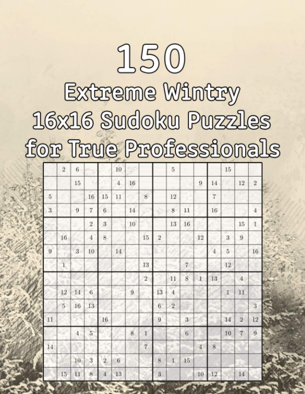 150 Extreme Wintry 16x16 Sudoku Puzzles for True Professionals: Sudoku Book with Solutions | Perfect as a Gift