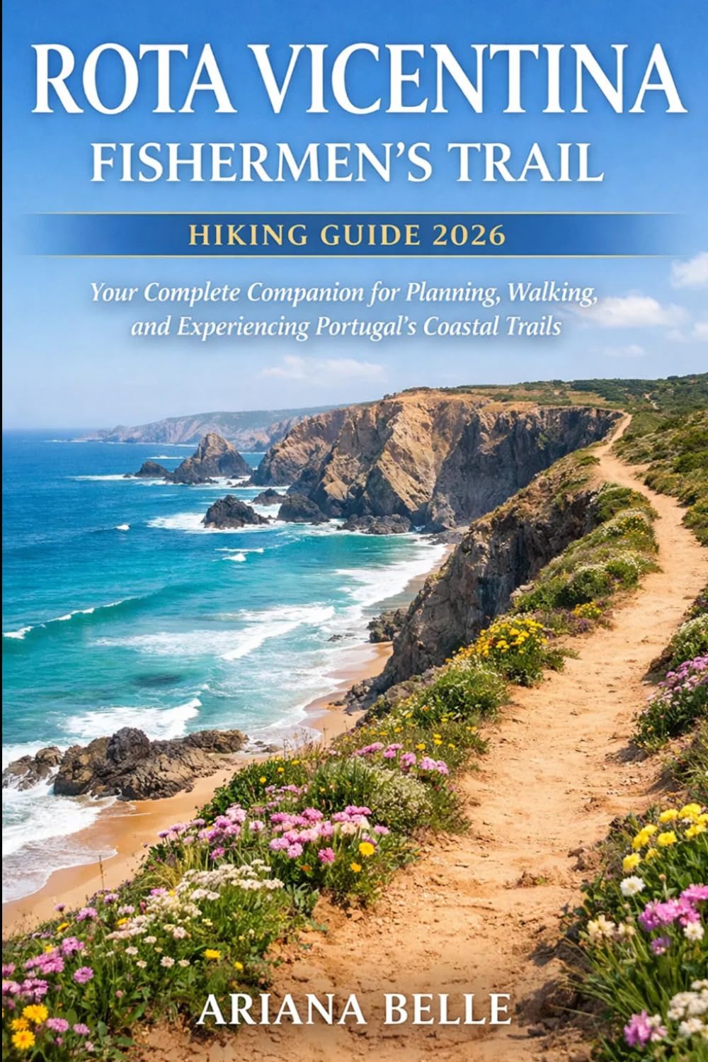 ROTA VICENTINA FISHERMEN’S TRAIL HIKING GUIDE 2026: Your Complete Companion for Planning, Walking, and Experiencing Portugal’s Coastal Trails (Wanderfar: A Global Hiking Companion Series)
