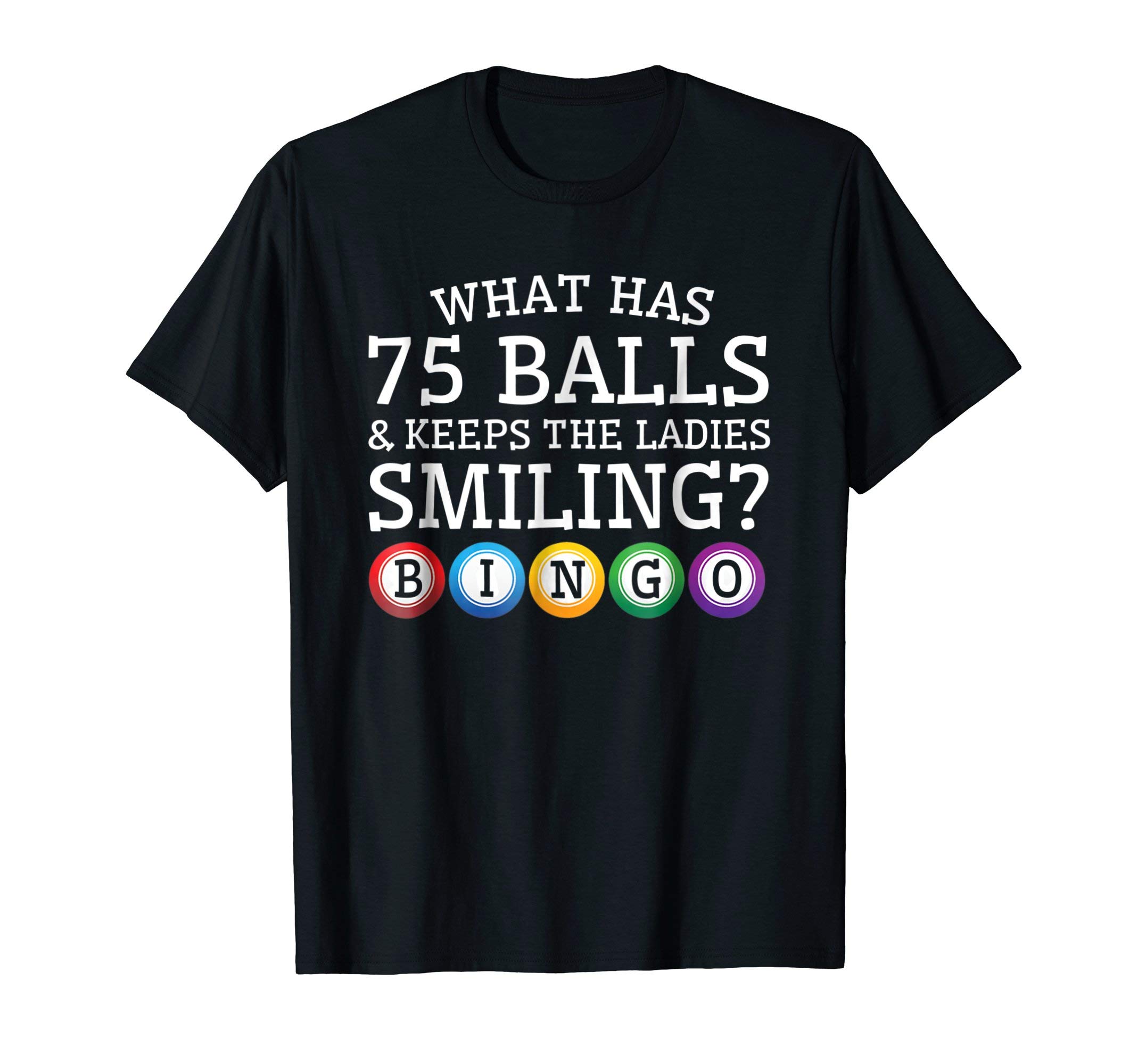 What Has 75 Balls And Keep The Ladies Smiling Bingo Shirt