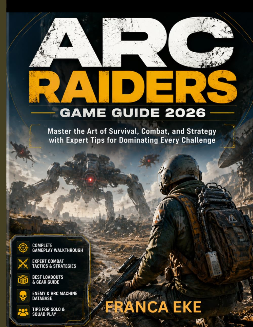 ARC RAIDERS GAME GUIDE 2026: Master the Art of Survival, Combat, and Strategy with Expert Tips for Dominating Every Challenge