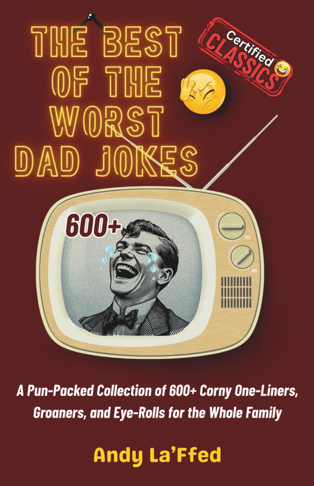 The Best of the Worst Dad Jokes: A Pun-Packed Collection of Corny One-Liners, Groaners, and Eye-Rolls for the Whole Family (The Bad Dad Joke Collection)