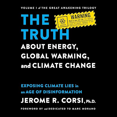 The Truth About Energy, Global Warming, and Climate Change: Exposing Climate Lies in an Age of Disinformation