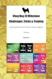 Chug Dog 20 Milestone Challenges: Tricks & Training Chug Dog Milestones for Tricks, Socialization, Agility & Training Volume 1