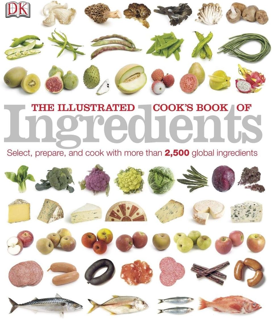 The Illustrated Cook's Book of Ingredients: 2,500 of the World's Best with Classic Recipes