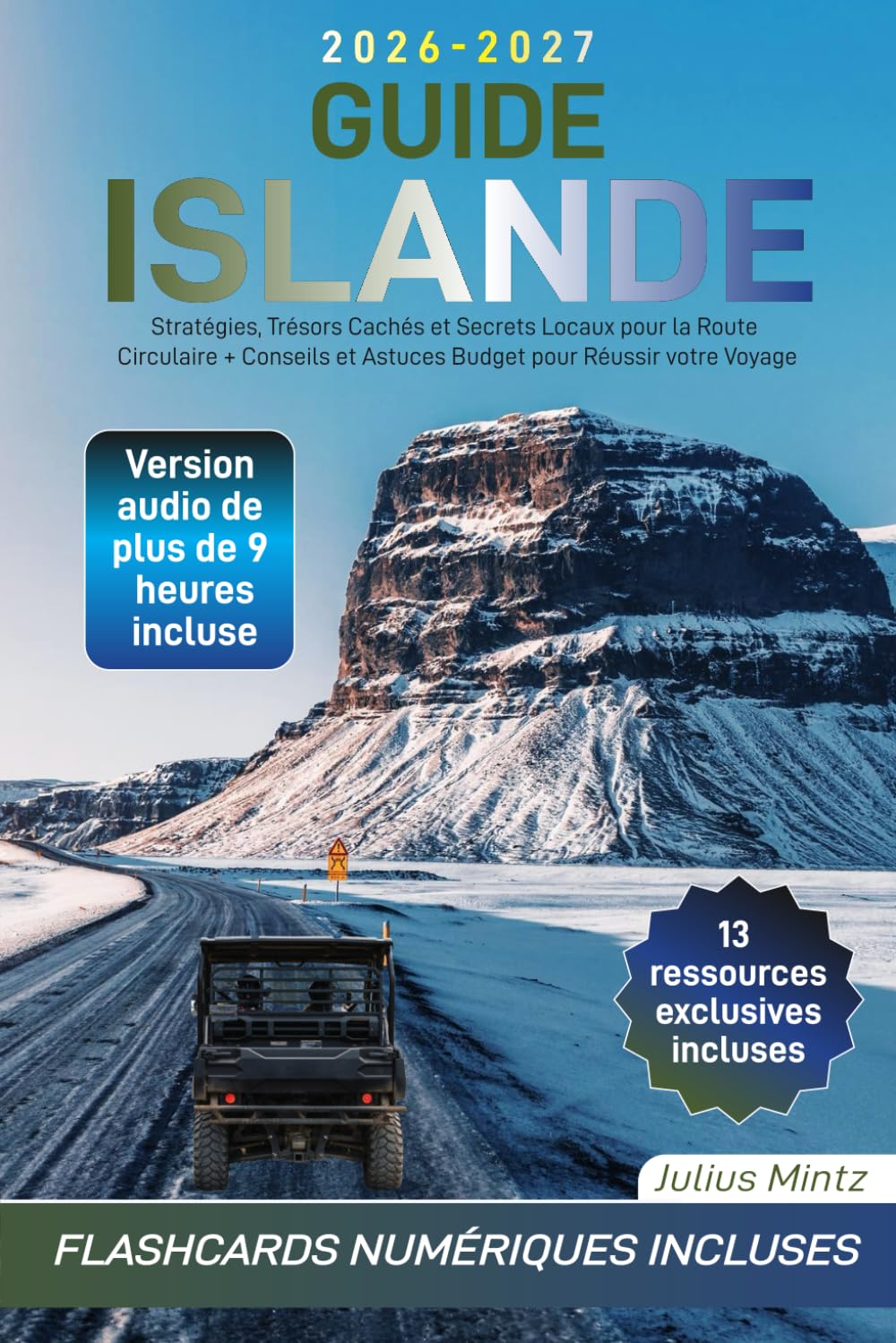 Guide Islande: Stratégies, Trésors Cachés et Secrets Locaux pour la Route Circulaire + Conseils et Astuces Budget pour Réussir votre Voyage
