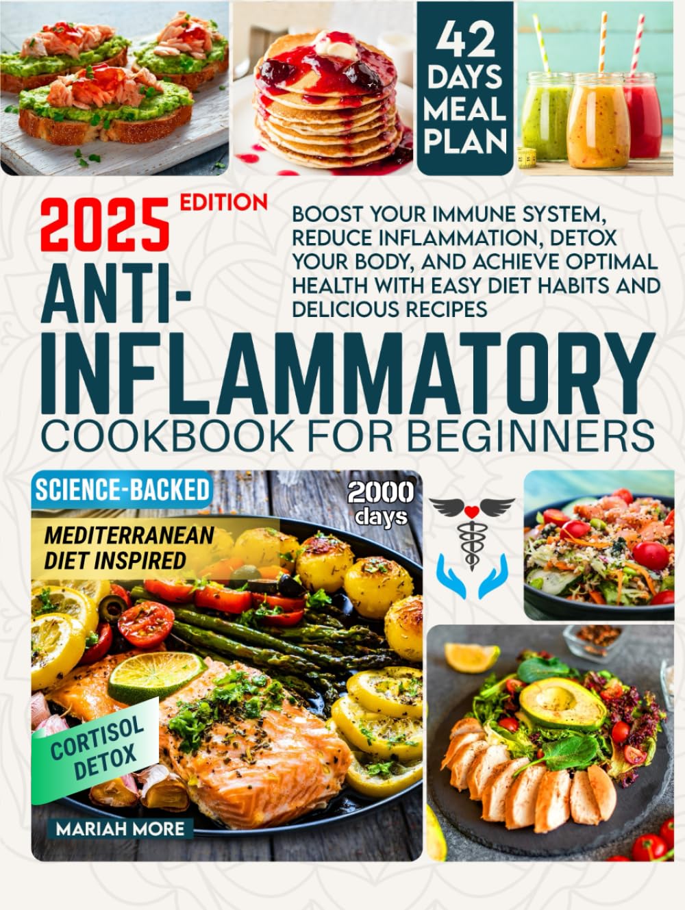 ANTI-INFLAMMATORY COOKBOOK FOR BEGINNERS: Boost Your Immune System, Reduce Inflammation, Detox Your Body, and Achieve Optimal Health with Easy Diet Habits and Delicious Recipes. 42-Day Meal Plan