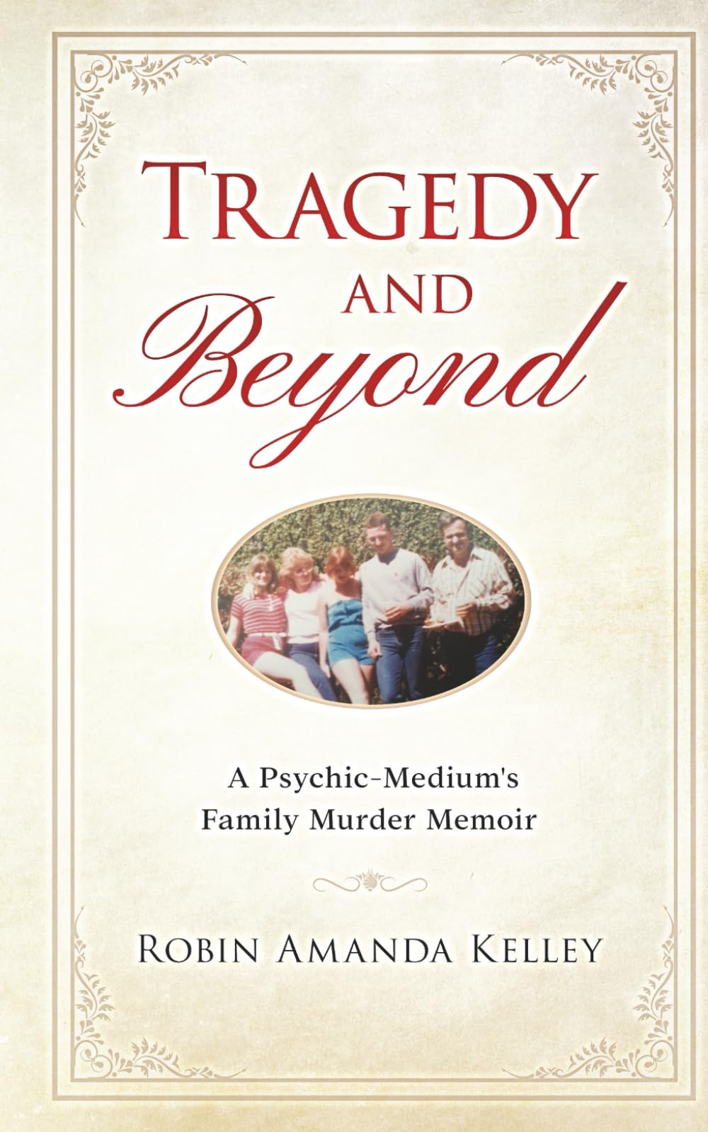Tragedy & Beyond: A Psychic-Medium's Family Murder Memoir